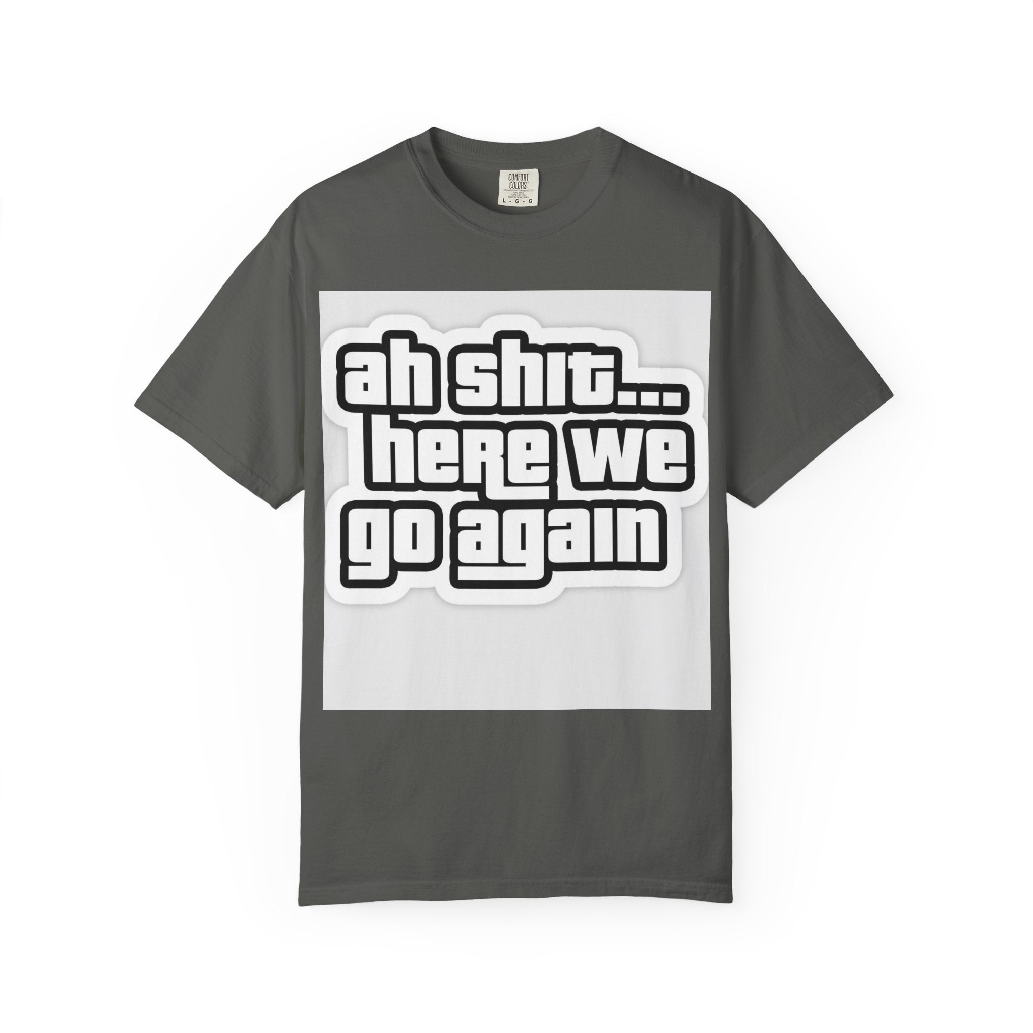 Reality Department  - Ah Shit... Here We Go Again Tee