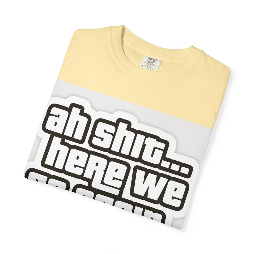 Reality Department  - Ah Shit... Here We Go Again Tee