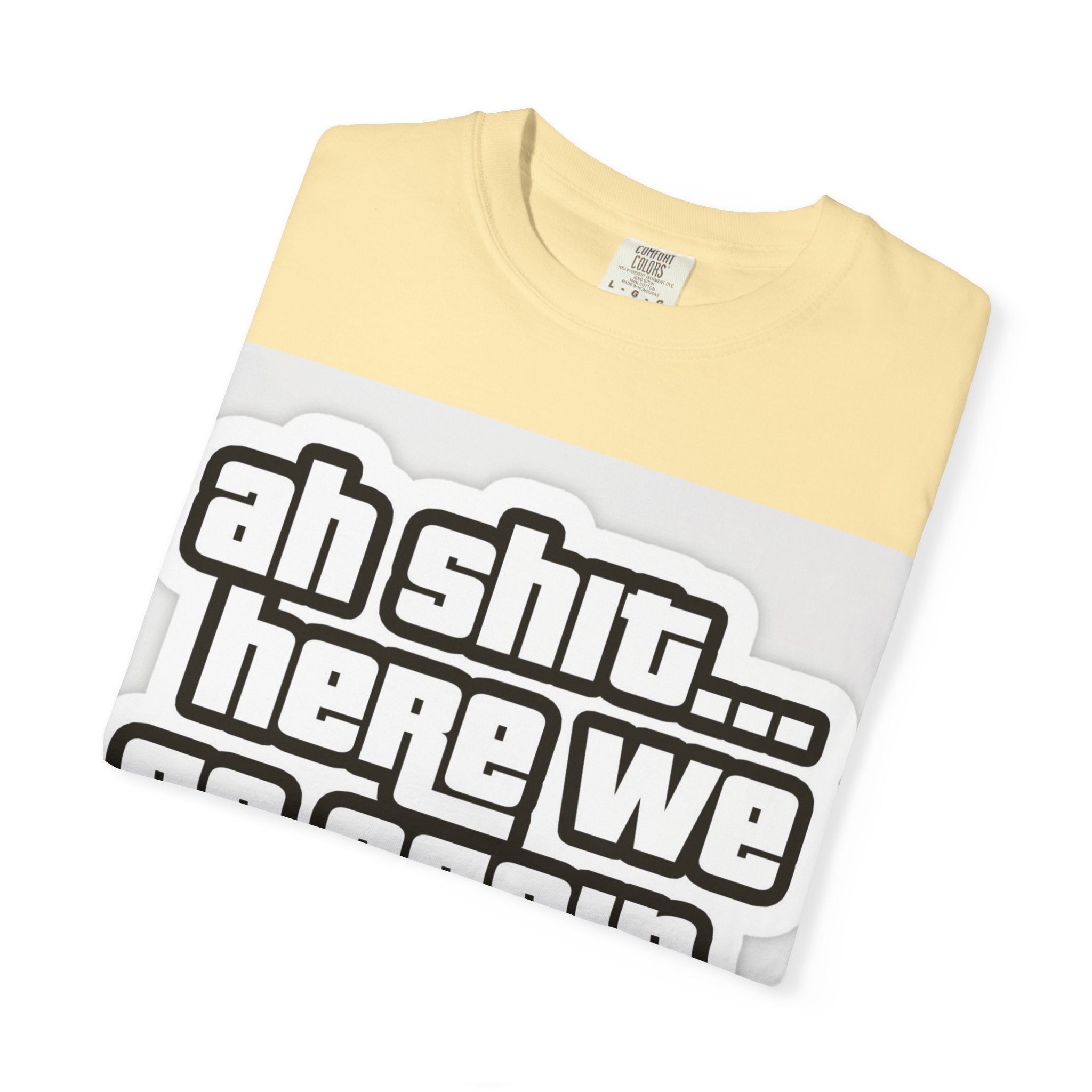 Reality Department  - Ah Shit... Here We Go Again Tee