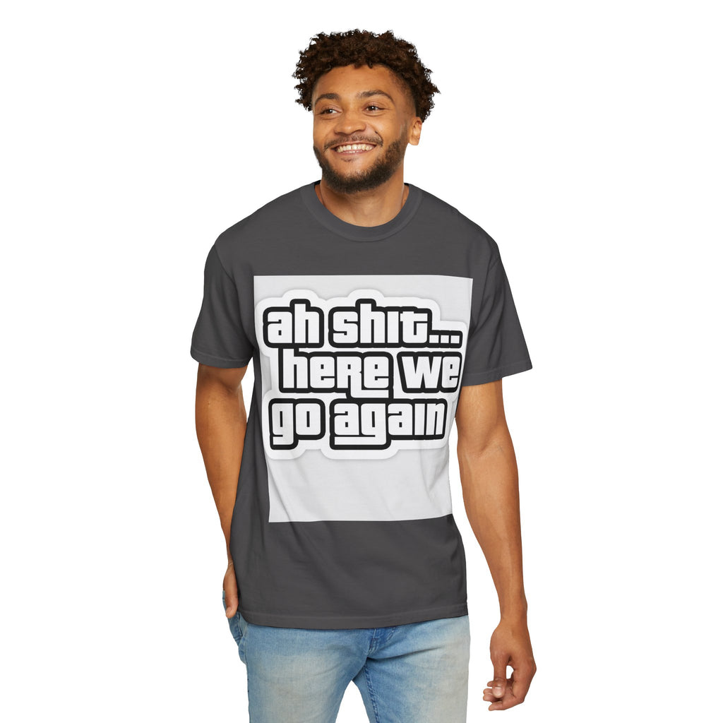 Reality Department  - Ah Shit... Here We Go Again Tee