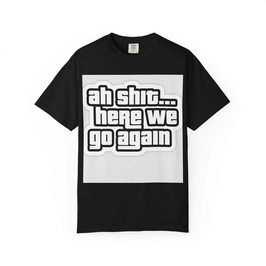 Reality Department  - Ah Shit... Here We Go Again Tee