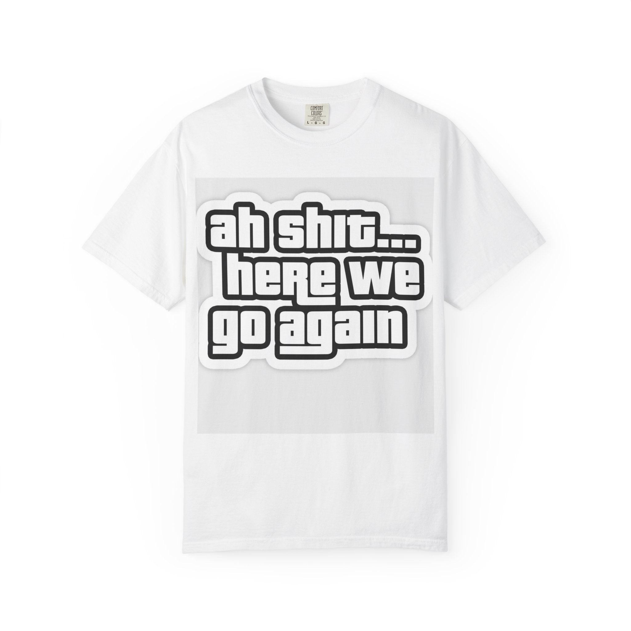 Reality Department  - Ah Shit... Here We Go Again Tee