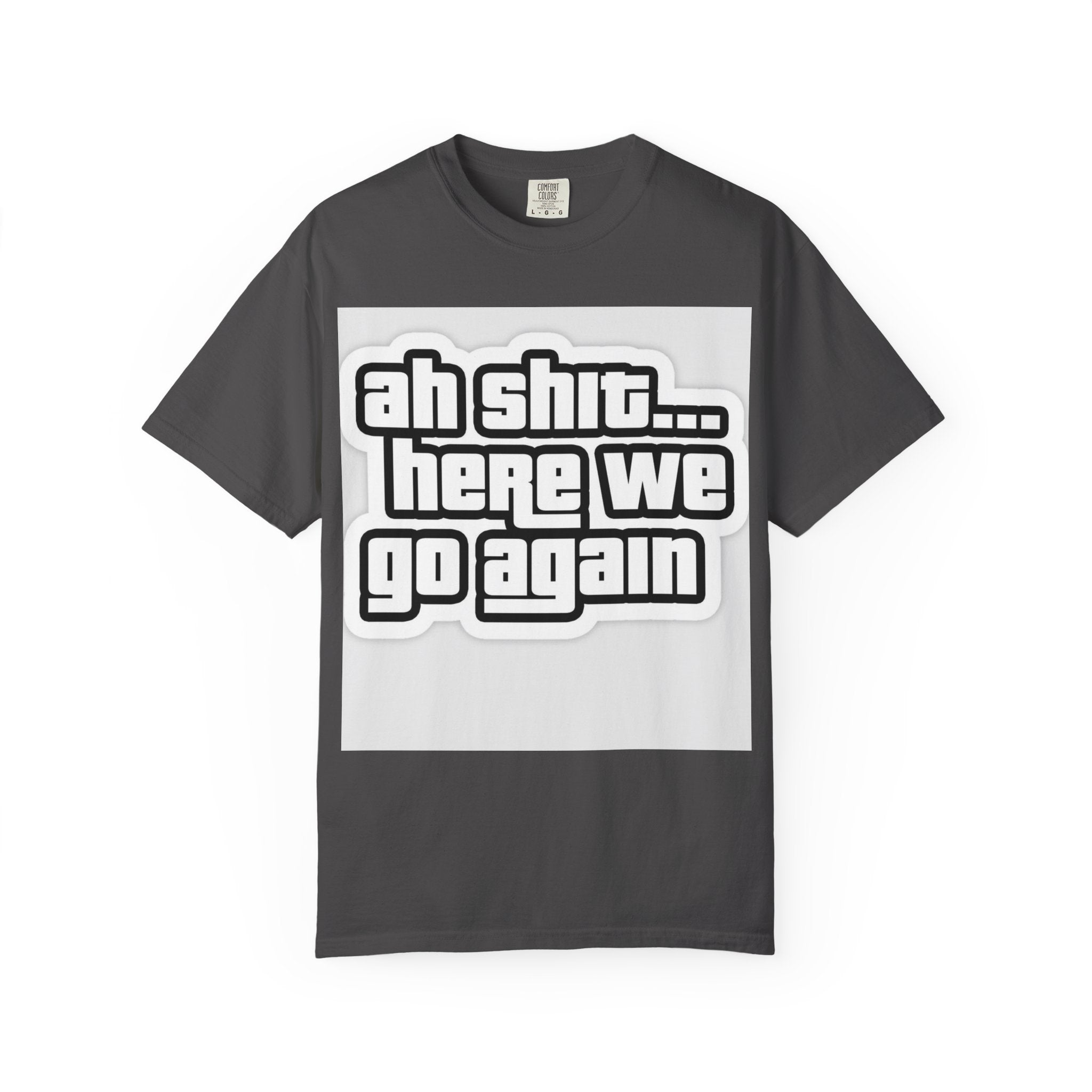 Reality Department  - Ah Shit... Here We Go Again Tee