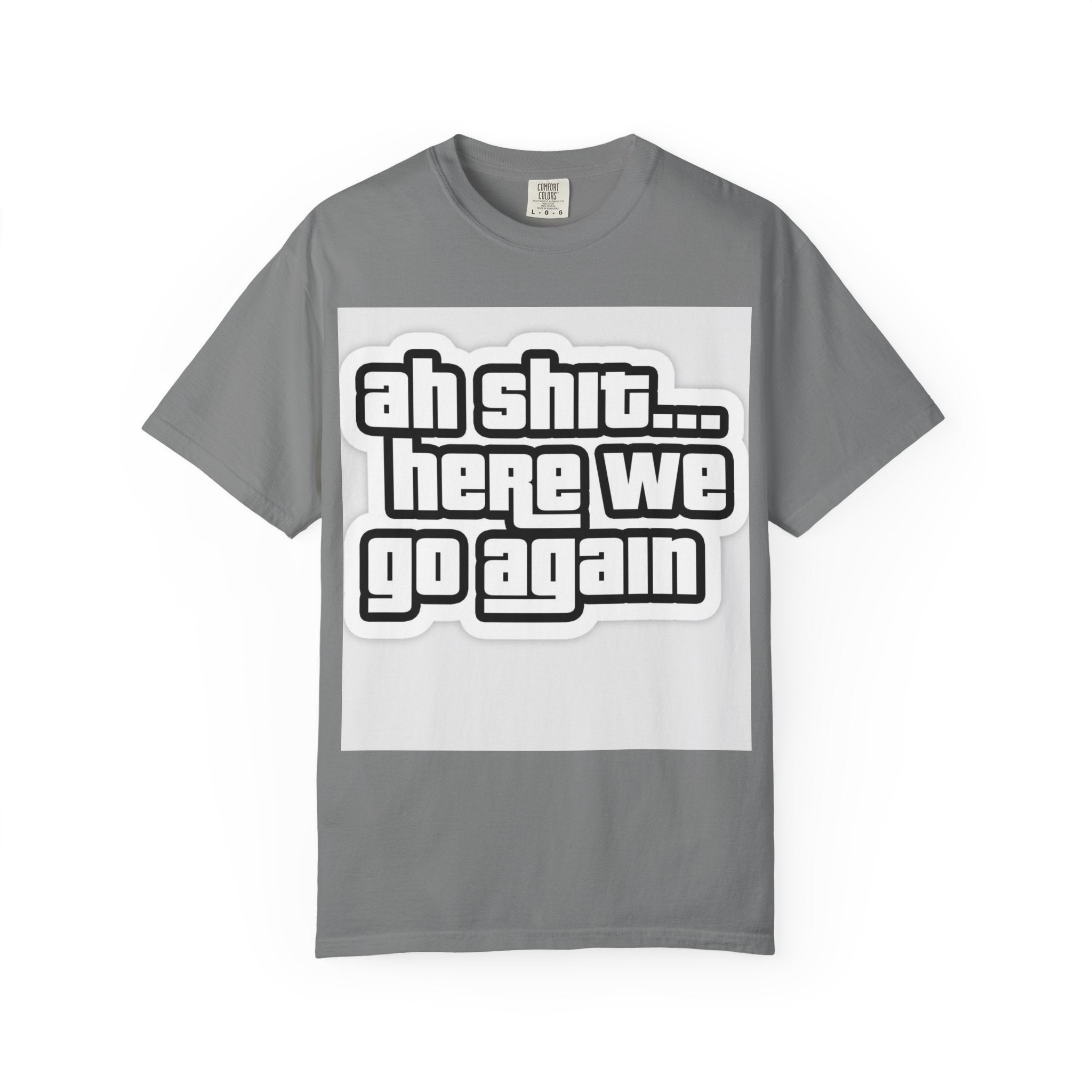 Reality Department  - Ah Shit... Here We Go Again Tee