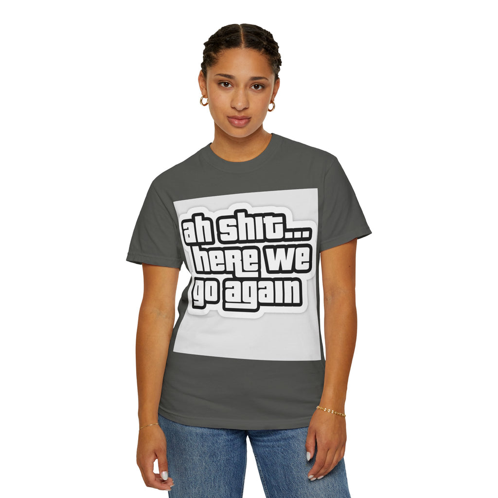 Reality Department  - Ah Shit... Here We Go Again Tee