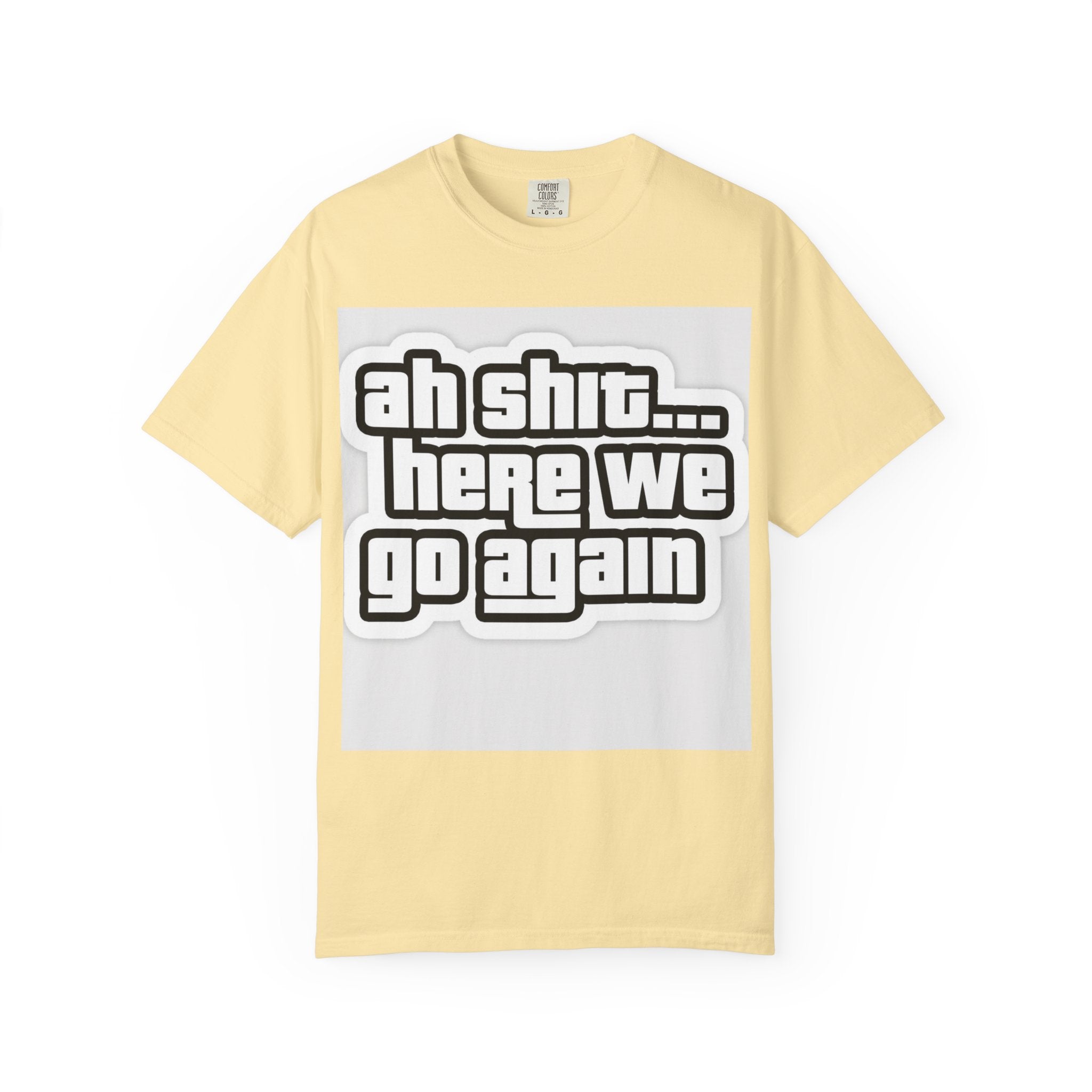 Reality Department  - Ah Shit... Here We Go Again Tee