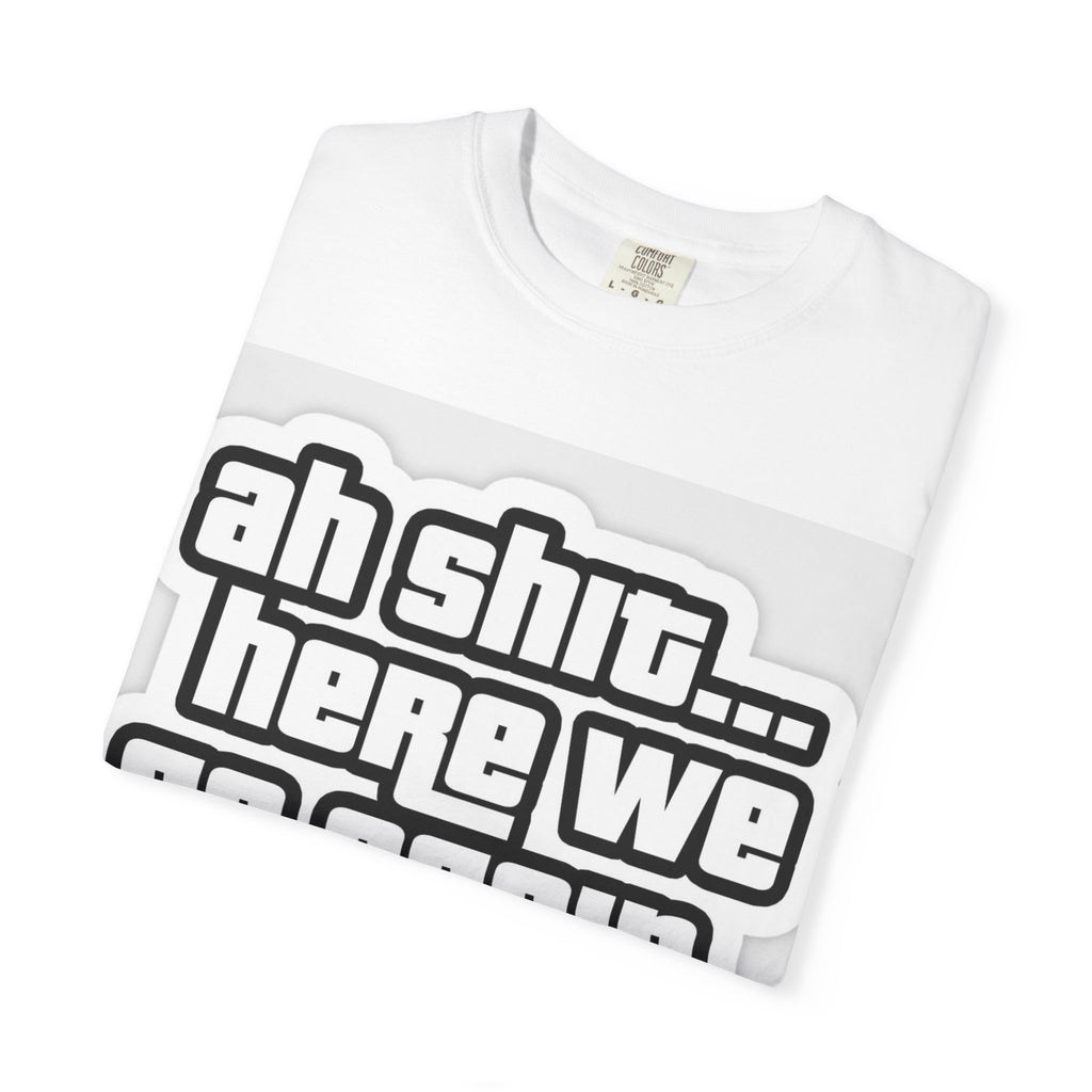 Reality Department  - Ah Shit... Here We Go Again Tee