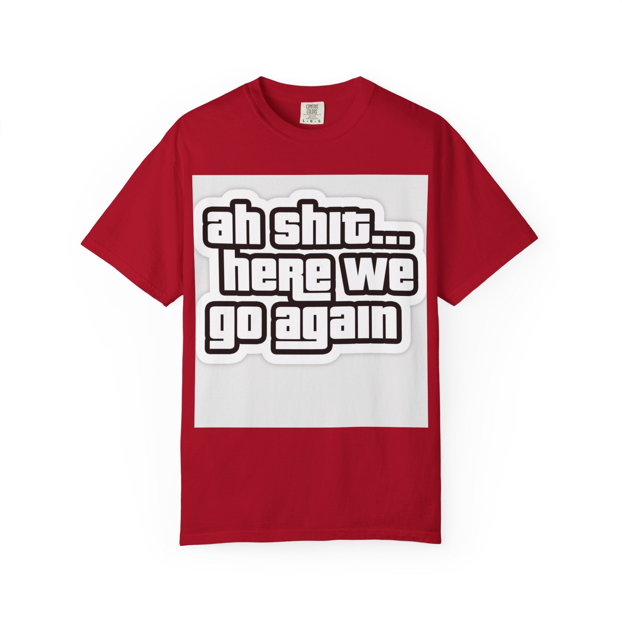 Reality Department  - Ah Shit... Here We Go Again Tee
