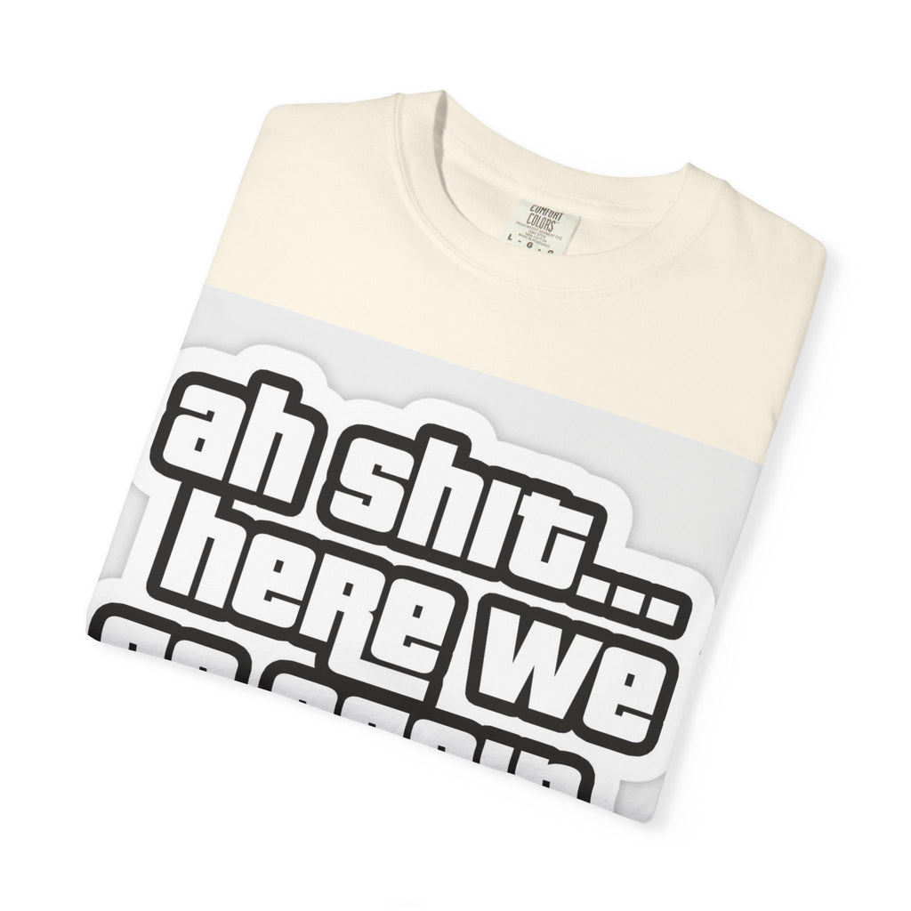 Reality Department  - Ah Shit... Here We Go Again Tee