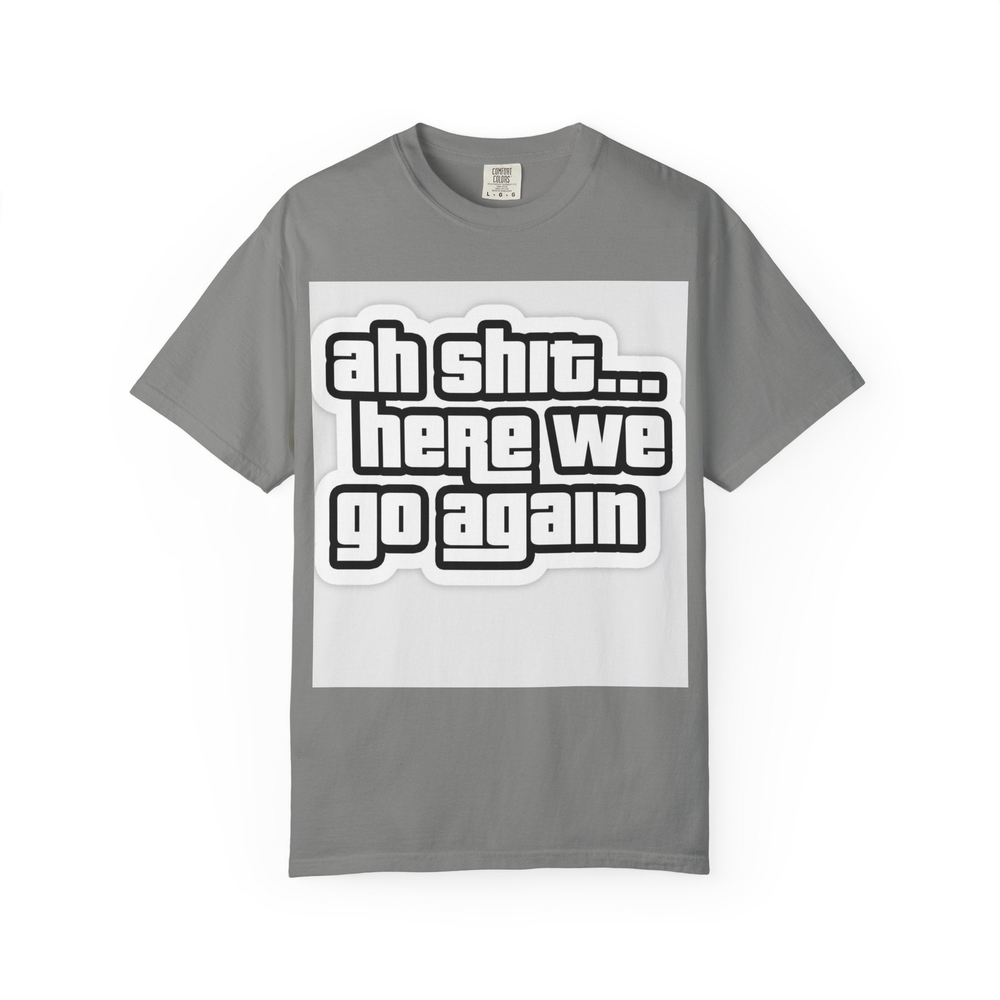 Reality Department  - Ah Shit... Here We Go Again Tee