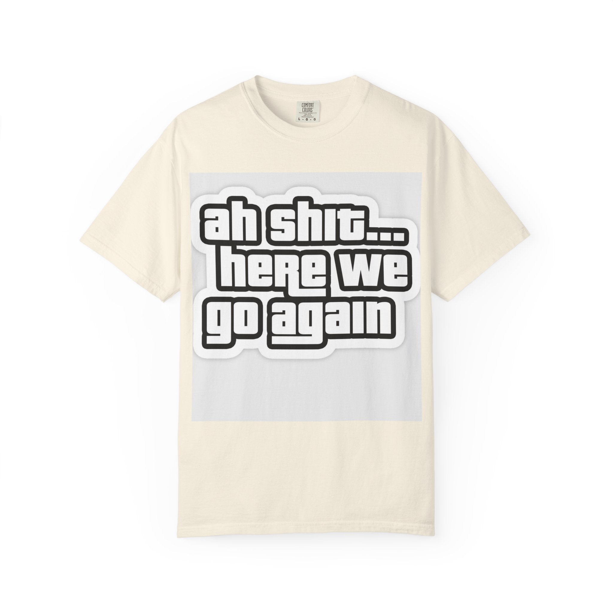 Reality Department  - Ah Shit... Here We Go Again Tee