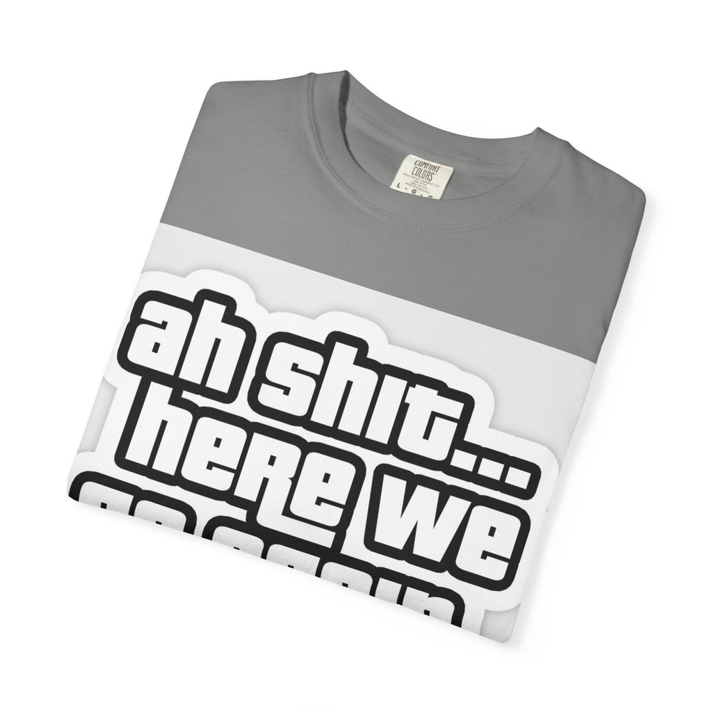 Reality Department  - Ah Shit... Here We Go Again Tee