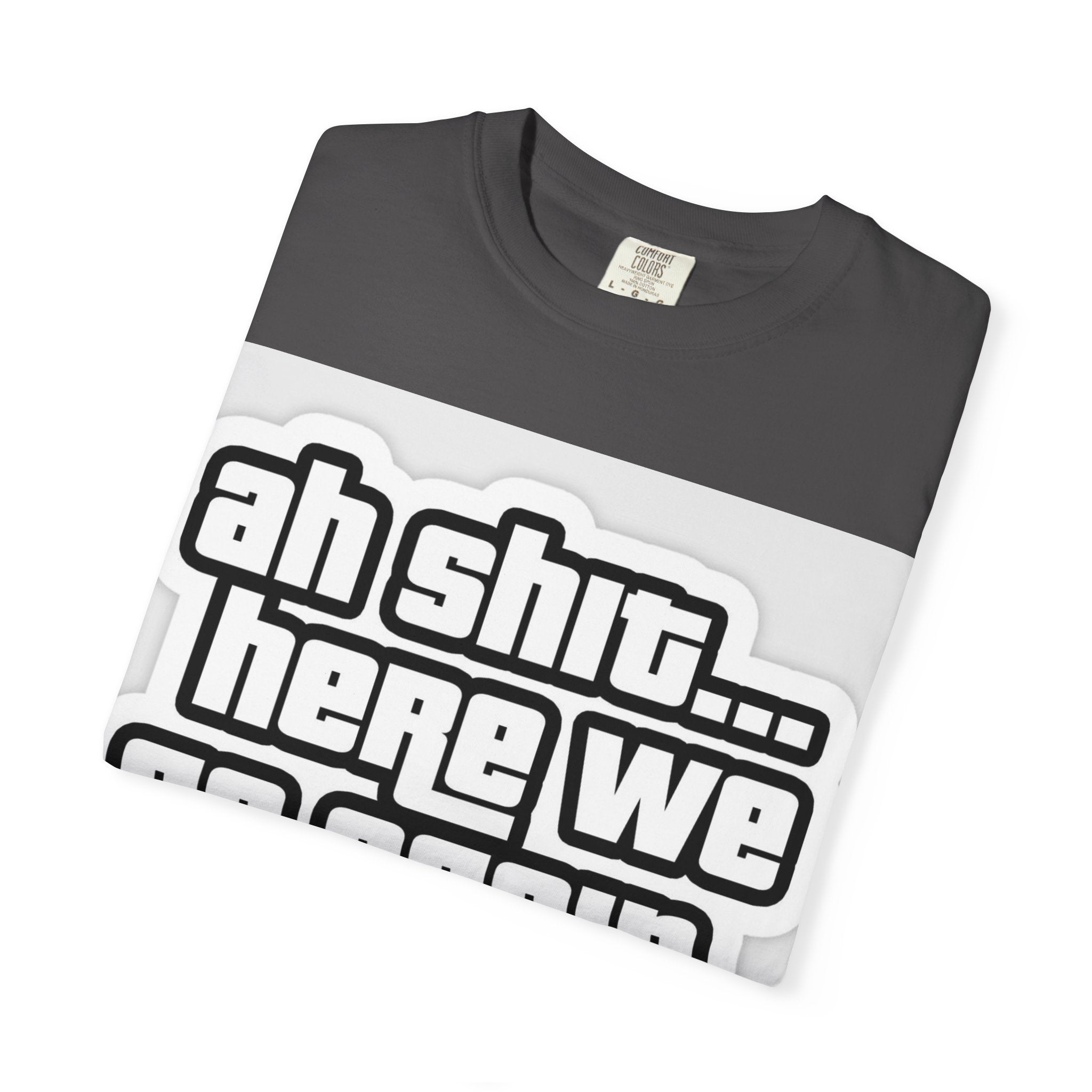 Reality Department  - Ah Shit... Here We Go Again Tee